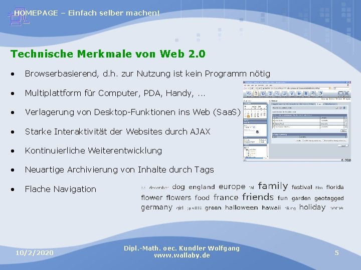 HOMEPAGE – Einfach selber machen! Technische Merkmale von Web 2. 0 • Browserbasierend, d.