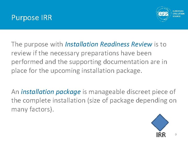 Purpose IRR The purpose with Installation Readiness Review is to review if the necessary