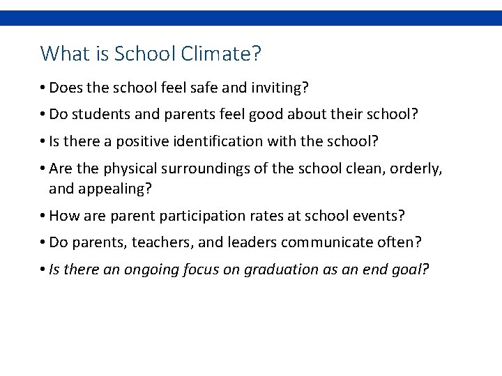 What is School Climate? • Does the school feel safe and inviting? • Do
