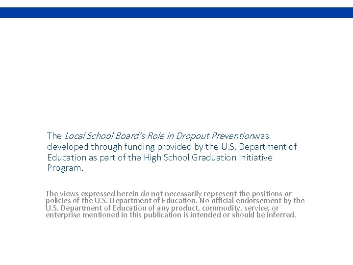 The Local School Board’s Role in Dropout Preventionwas developed through funding provided by the