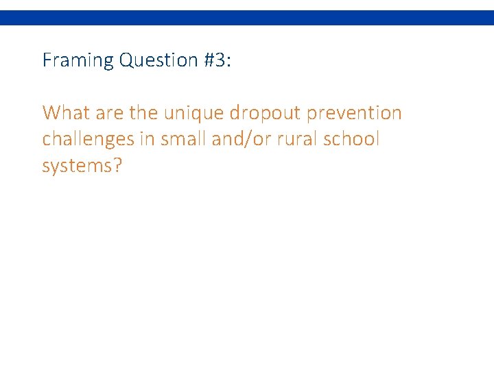 Framing Question #3: What are the unique dropout prevention challenges in small and/or rural