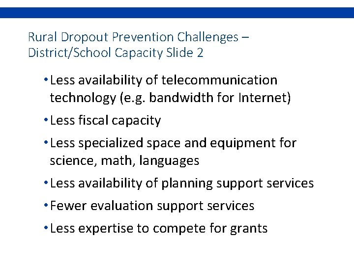 Rural Dropout Prevention Challenges – District/School Capacity Slide 2 • Less availability of telecommunication