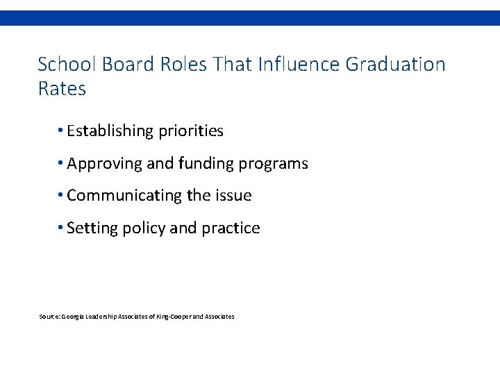 School Board Roles That Influence Graduation Rates • Establishing priorities • Approving and funding