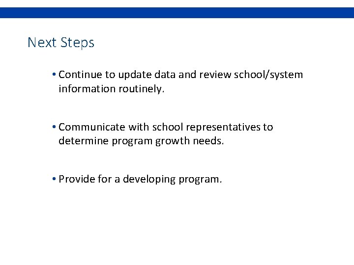 Next Steps • Continue to update data and review school/system information routinely. • Communicate