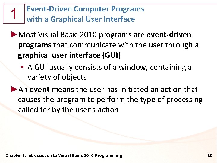 1 Event-Driven Computer Programs with a Graphical User Interface ►Most Visual Basic 2010 programs