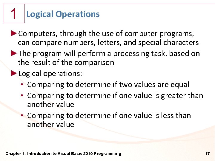 1 Logical Operations ►Computers, through the use of computer programs, can compare numbers, letters,