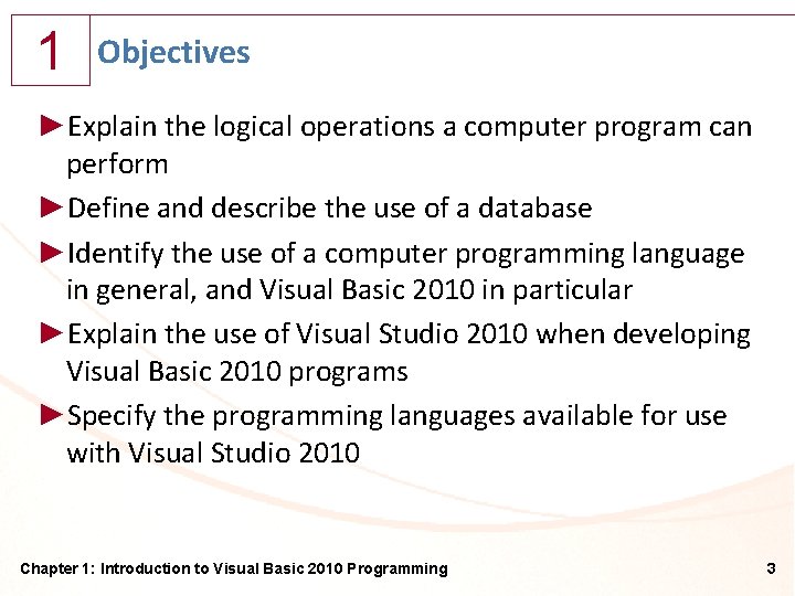 1 Objectives ►Explain the logical operations a computer program can perform ►Define and describe