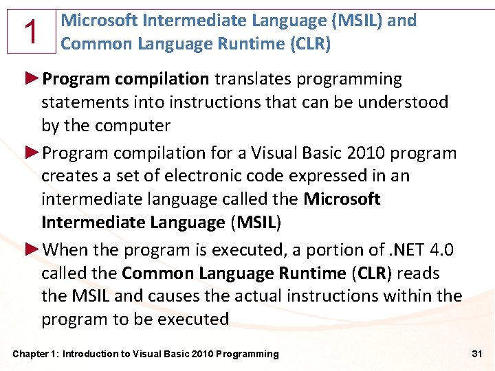 1 Microsoft Intermediate Language (MSIL) and Common Language Runtime (CLR) ►Program compilation translates programming
