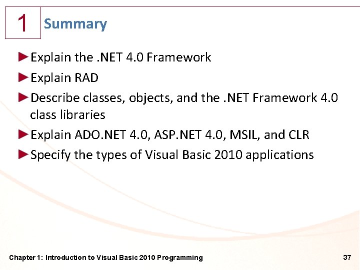 1 Summary ►Explain the. NET 4. 0 Framework ►Explain RAD ►Describe classes, objects, and