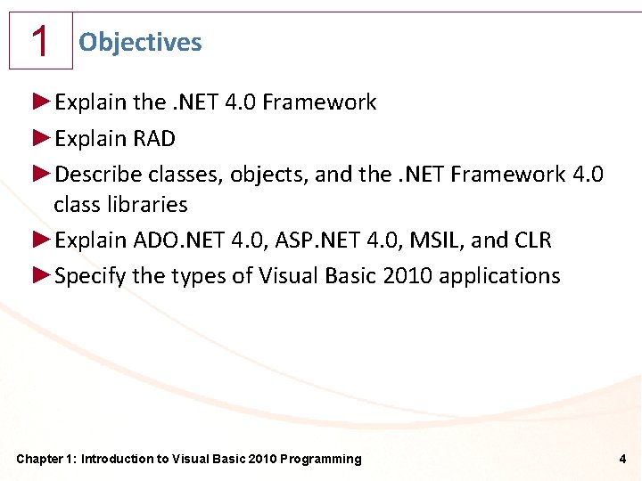 1 Objectives ►Explain the. NET 4. 0 Framework ►Explain RAD ►Describe classes, objects, and
