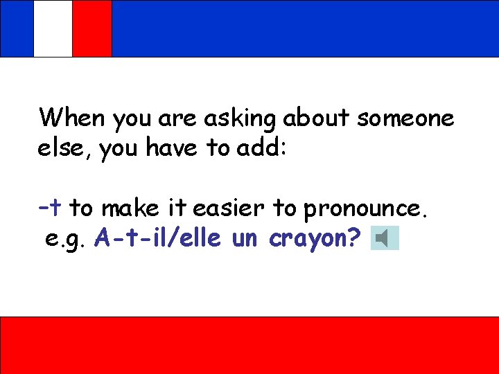 When you are asking about someone else, you have to add: –t to make