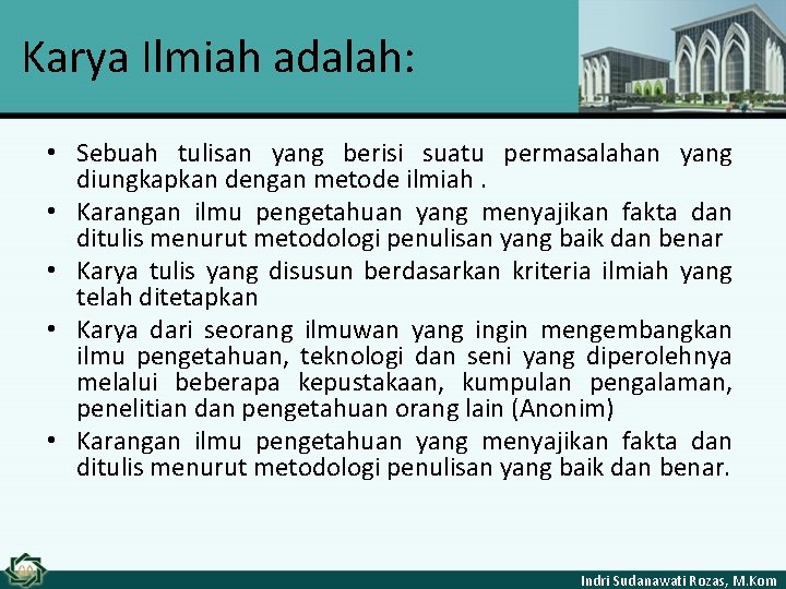 Karya Ilmiah adalah: • Sebuah tulisan yang berisi suatu permasalahan yang diungkapkan dengan metode