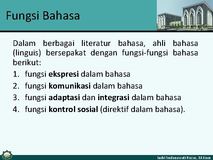 Fungsi Bahasa Dalam berbagai literatur bahasa, ahli bahasa (linguis) bersepakat dengan fungsi-fungsi bahasa berikut: