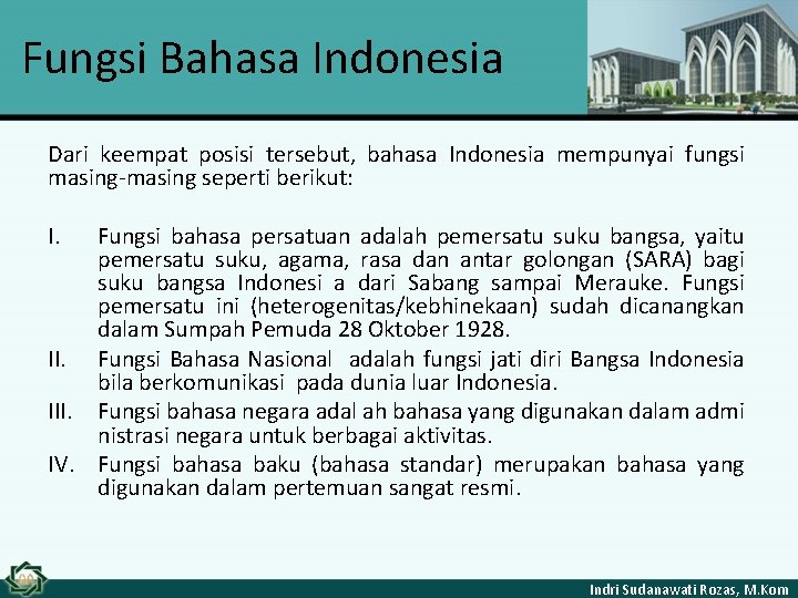 Fungsi Bahasa Indonesia Dari keempat posisi tersebut, bahasa Indonesia mempunyai fungsi masing-masing seperti berikut: