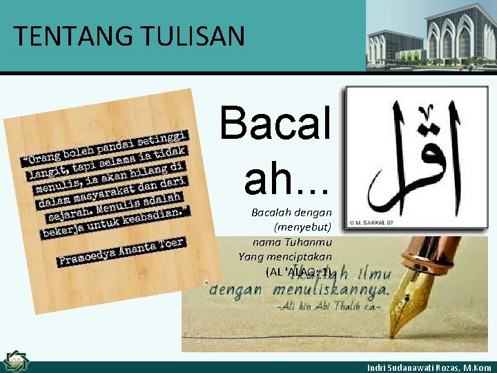 TENTANG TULISAN Bacal ah. . . Bacalah dengan (menyebut) nama Tuhanmu Yang menciptakan (AL