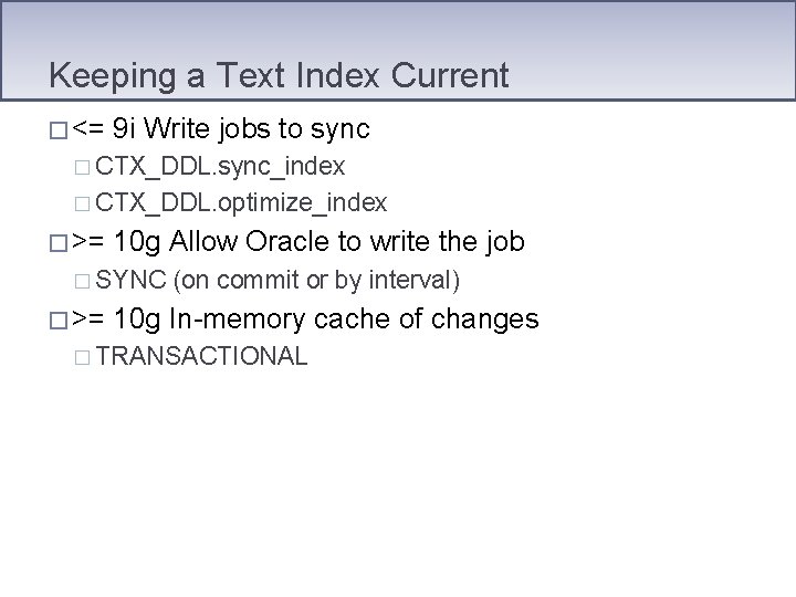 Keeping a Text Index Current � <= 9 i Write jobs to sync �