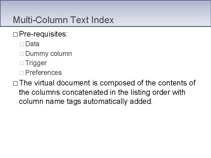 Multi-Column Text Index � Pre-requisites: � Data � Dummy column � Trigger � Preferences