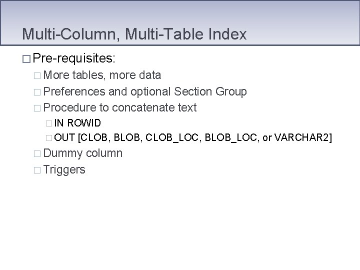 Multi-Column, Multi-Table Index � Pre-requisites: � More tables, more data � Preferences and optional