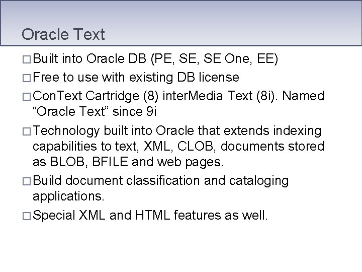 Oracle Text � Built into Oracle DB (PE, SE One, EE) � Free to