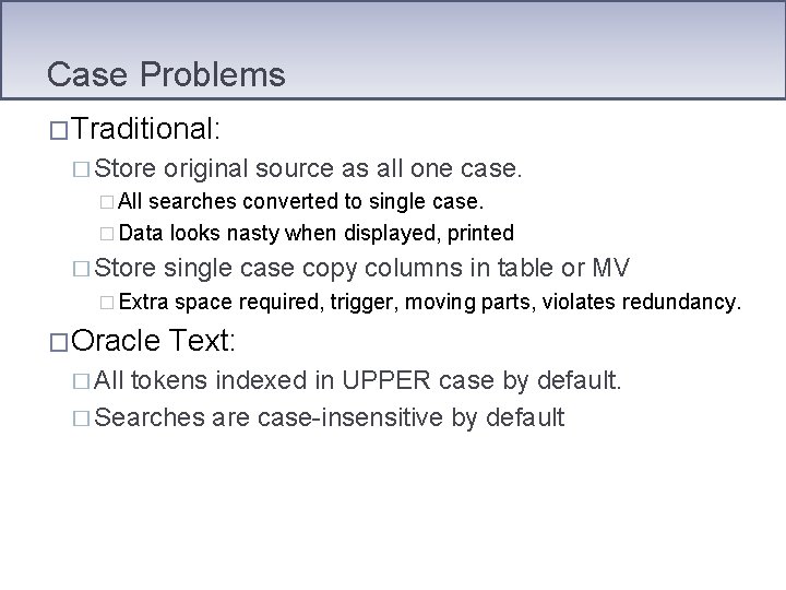 Case Problems �Traditional: � Store original source as all one case. � All searches