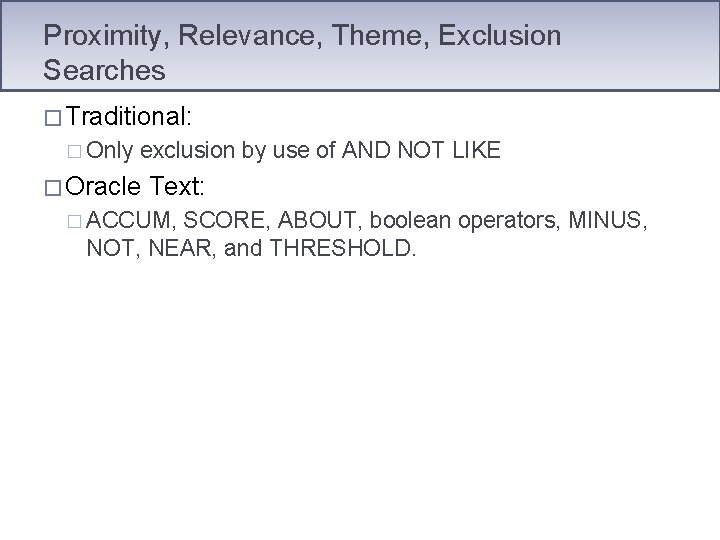 Proximity, Relevance, Theme, Exclusion Searches � Traditional: � Only exclusion by use of AND