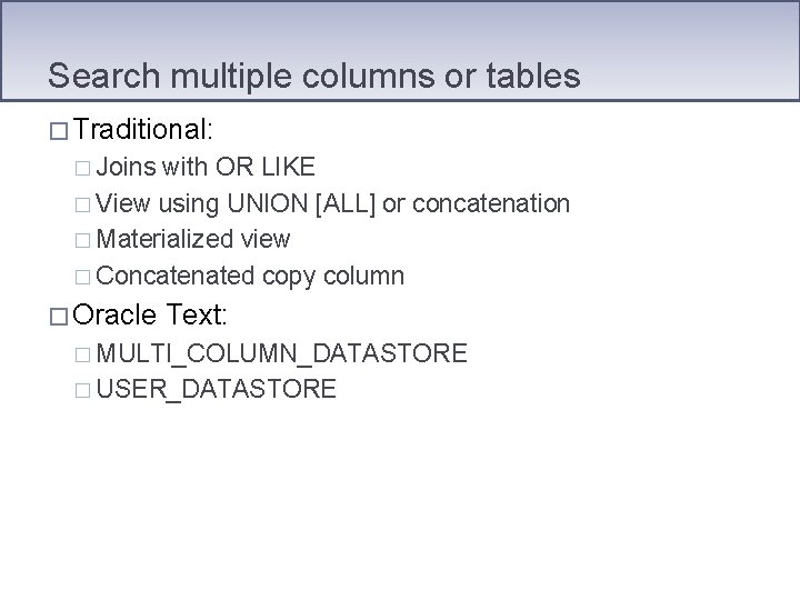 Search multiple columns or tables � Traditional: � Joins with OR LIKE � View