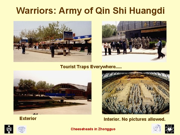 Warriors: Army of Qin Shi Huangdi Tourist Traps Everywhere. . . Exterior Interior. No
