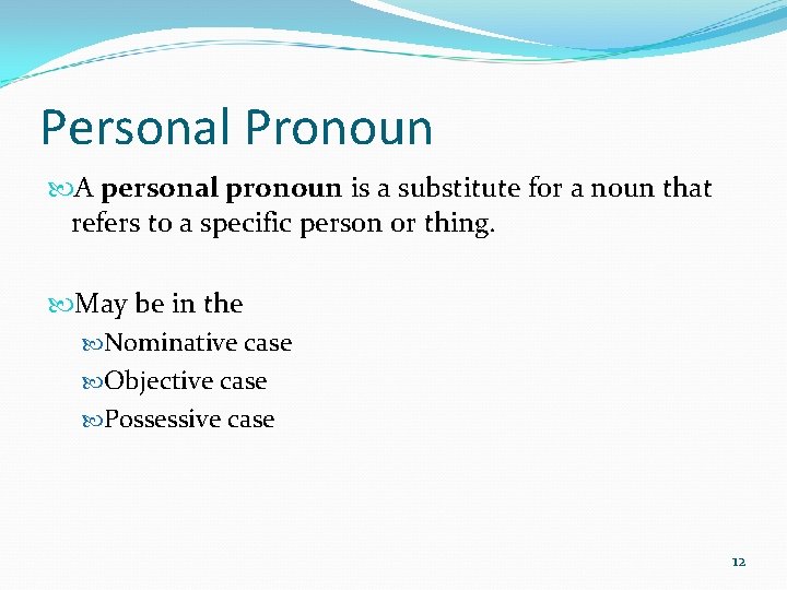 Personal Pronoun A personal pronoun is a substitute for a noun that refers to