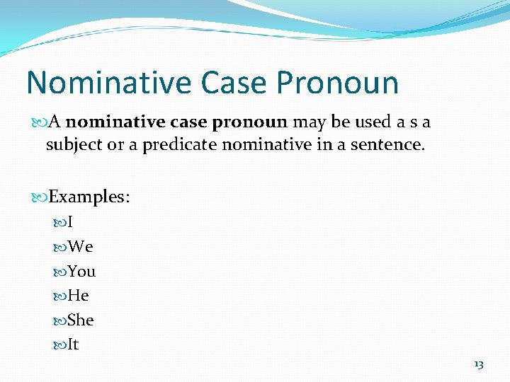 Nominative Case Pronoun A nominative case pronoun may be used a subject or a