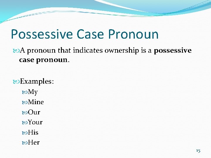 Possessive Case Pronoun A pronoun that indicates ownership is a possessive case pronoun. Examples: