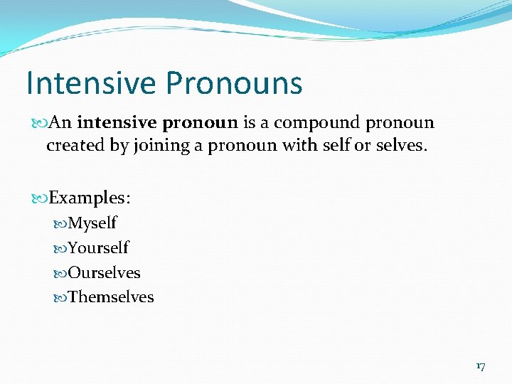 Intensive Pronouns An intensive pronoun is a compound pronoun created by joining a pronoun