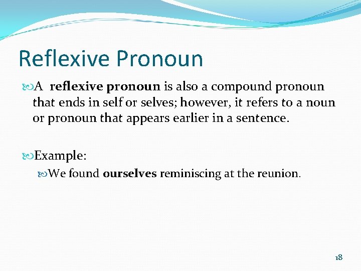 Reflexive Pronoun A reflexive pronoun is also a compound pronoun that ends in self