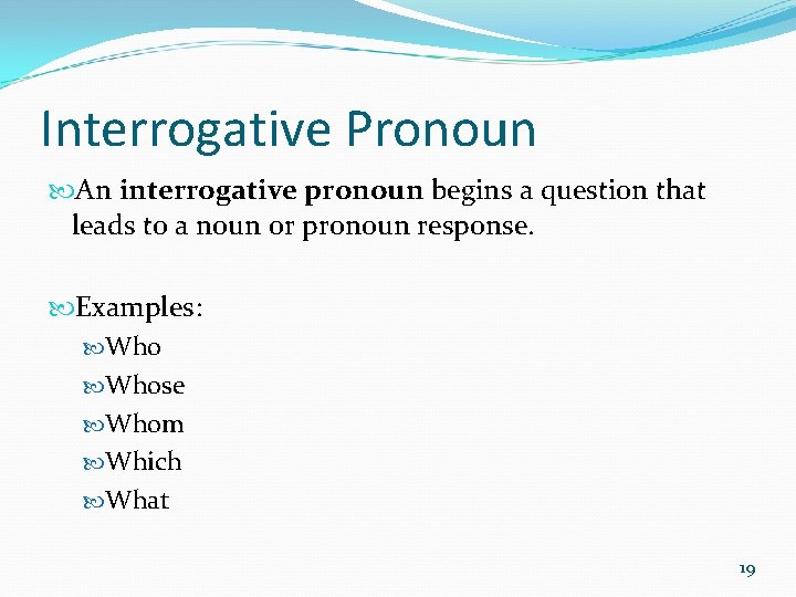 Interrogative Pronoun An interrogative pronoun begins a question that leads to a noun or