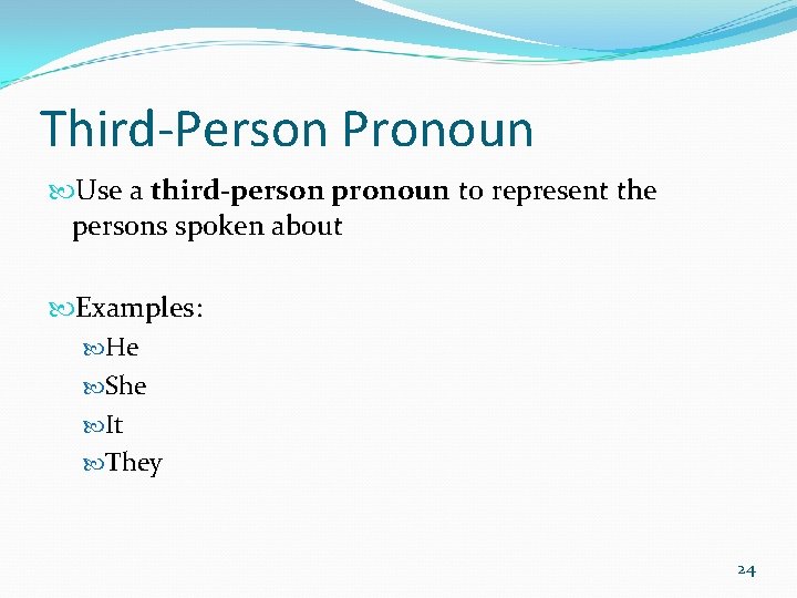 Third-Person Pronoun Use a third-person pronoun to represent the persons spoken about Examples: He