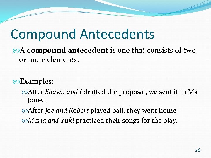 Compound Antecedents A compound antecedent is one that consists of two or more elements.