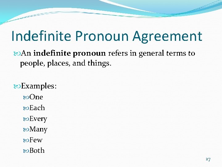 Indefinite Pronoun Agreement An indefinite pronoun refers in general terms to people, places, and