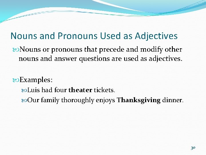 Nouns and Pronouns Used as Adjectives Nouns or pronouns that precede and modify other