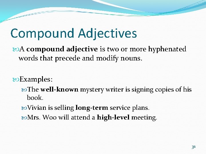 Compound Adjectives A compound adjective is two or more hyphenated words that precede and