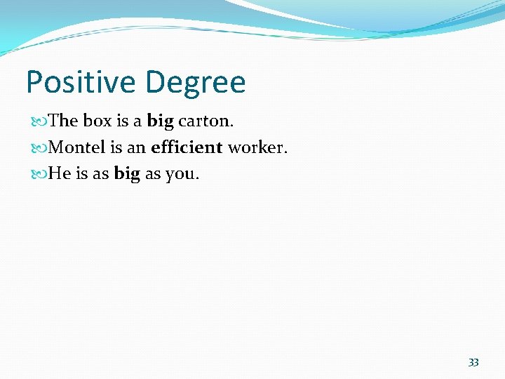 Positive Degree The box is a big carton. Montel is an efficient worker. He