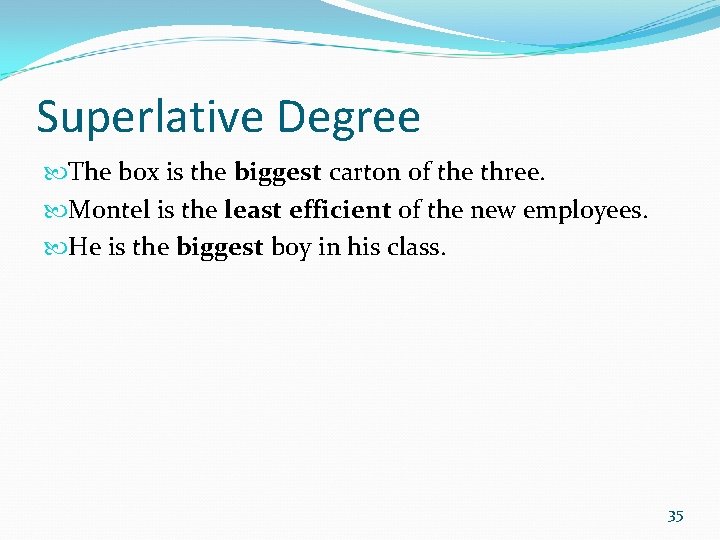 Superlative Degree The box is the biggest carton of the three. Montel is the