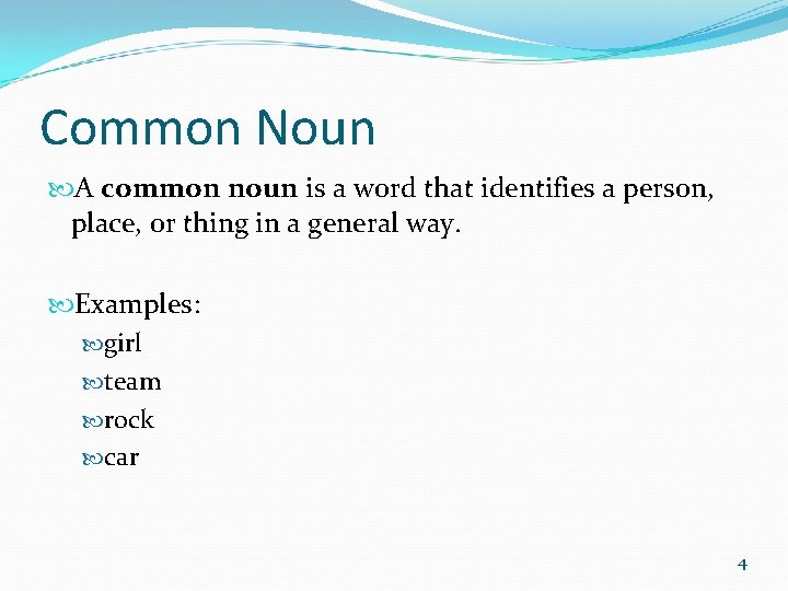 Common Noun A common noun is a word that identifies a person, place, or