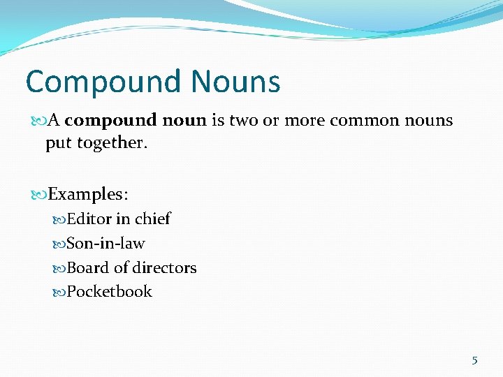 Compound Nouns A compound noun is two or more common nouns put together. Examples: