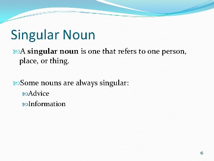 Singular Noun A singular noun is one that refers to one person, place, or