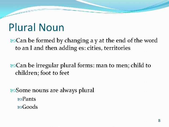 Plural Noun Can be formed by changing a y at the end of the