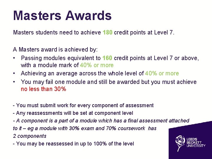 Masters Awards Masters students need to achieve 180 credit points at Level 7. A