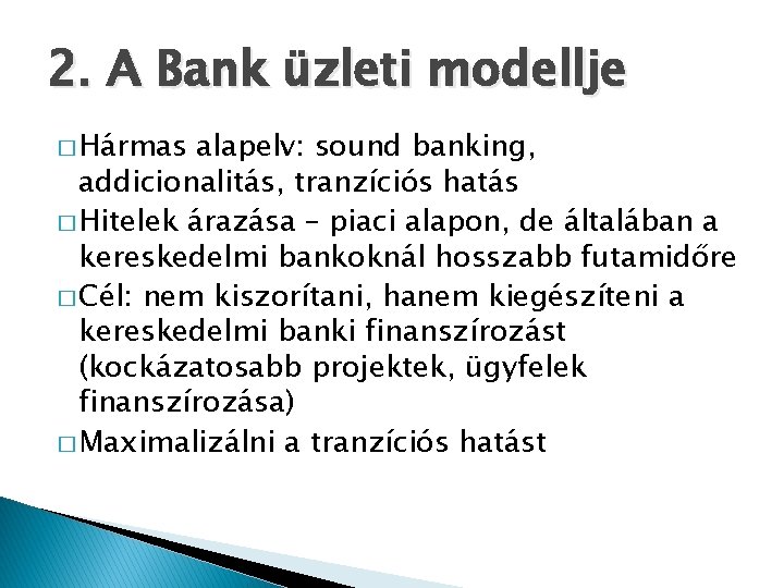 2. A Bank üzleti modellje � Hármas alapelv: sound banking, addicionalitás, tranzíciós hatás �