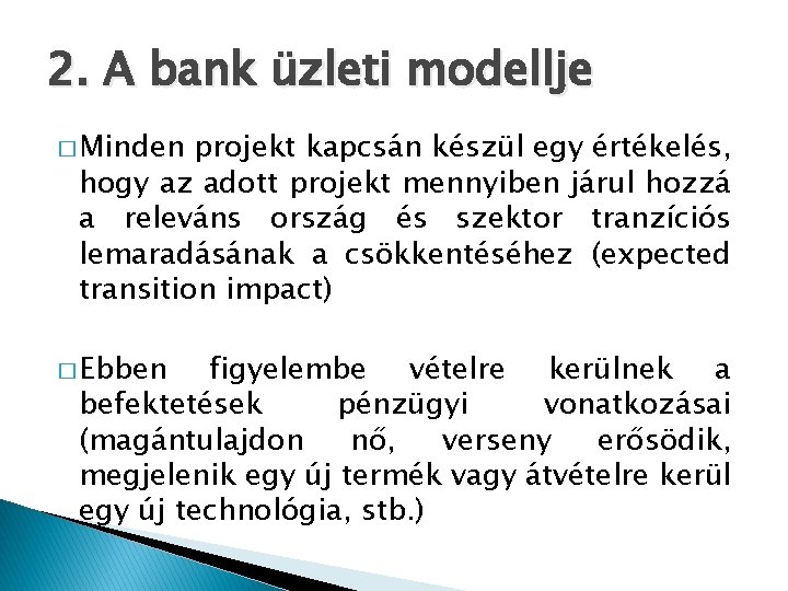 2. A bank üzleti modellje � Minden projekt kapcsán készül egy értékelés, hogy az