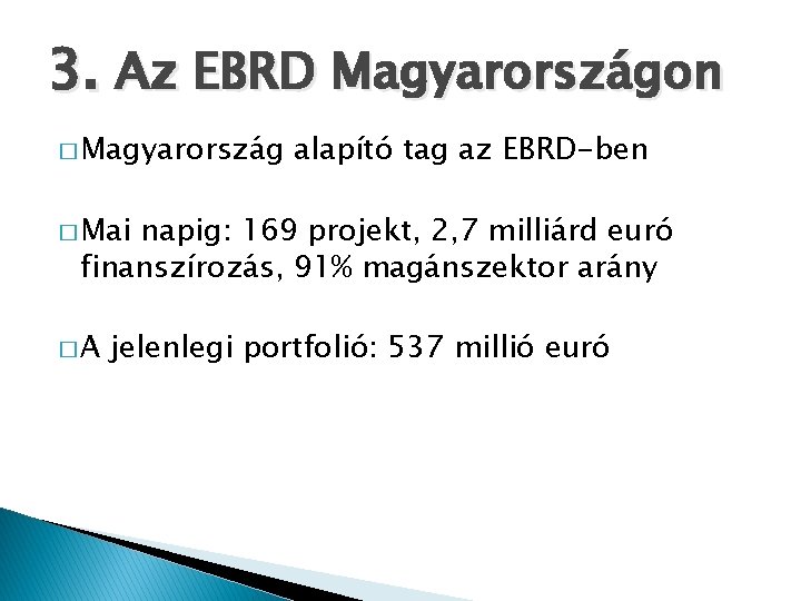 3. Az EBRD Magyarországon � Magyarország alapító tag az EBRD-ben � Mai napig: 169