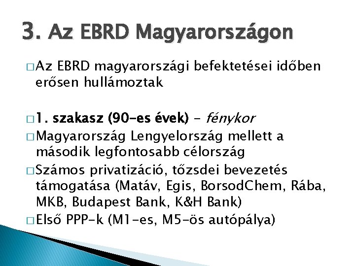 3. Az EBRD Magyarországon � Az EBRD magyarországi befektetései időben erősen hullámoztak szakasz (90