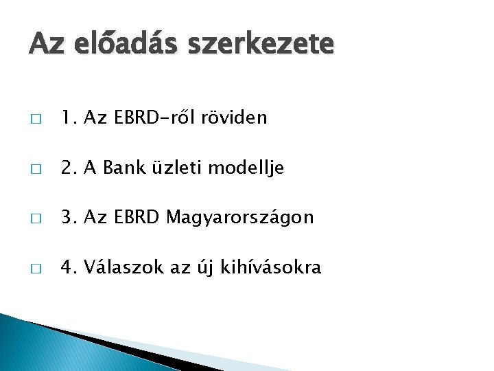 Az előadás szerkezete � 1. Az EBRD-ről röviden � 2. A Bank üzleti modellje